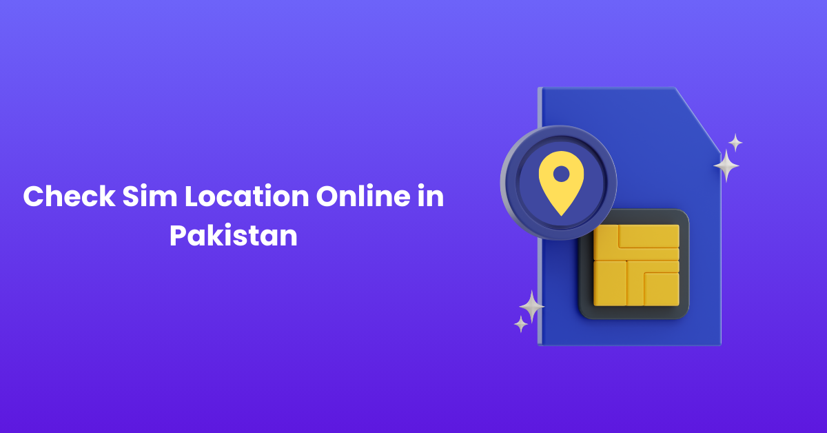 Check Sim Location Online in Pakistan